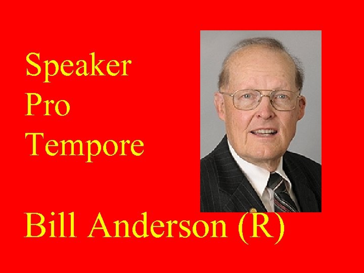Speaker Pro Tempore Bill Anderson (R) 