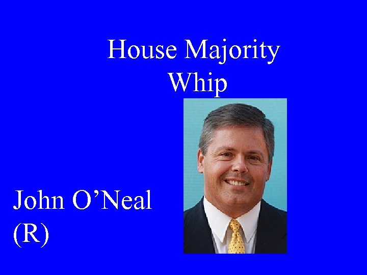 House Majority Whip John O’Neal (R) 