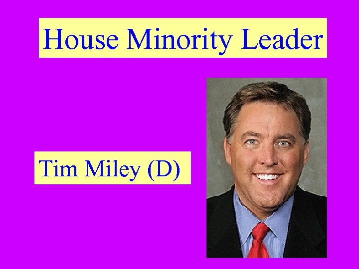 House Minority Leader Tim Miley (D) 