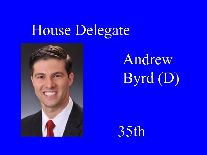 House Delegate Andrew Byrd (D) 35 th 
