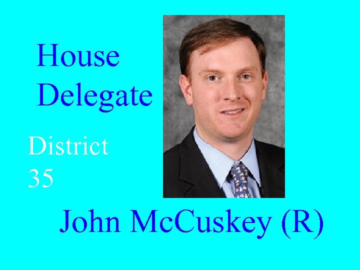 House Delegate District 35 John Mc. Cuskey (R) 