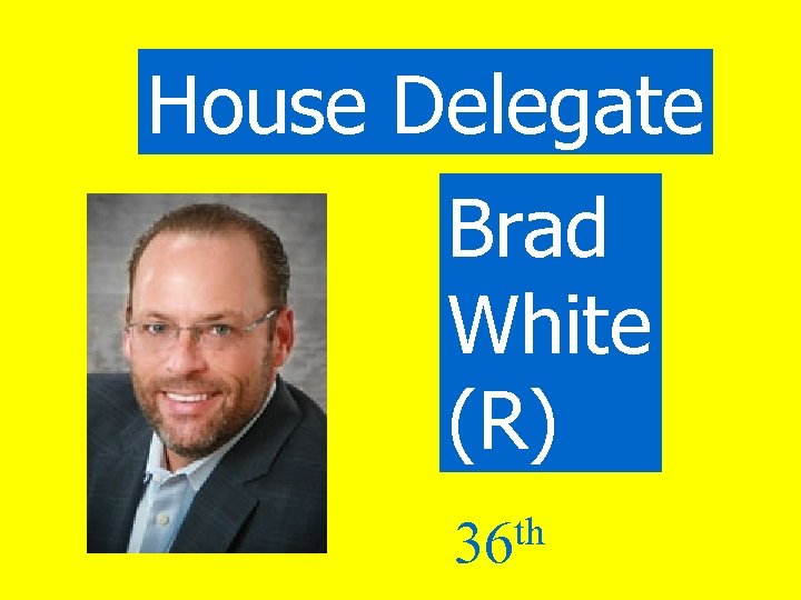 House Delegate Brad White (R) th 36 