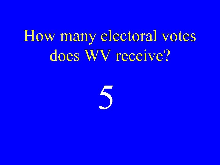 How many electoral votes does WV receive? 5 
