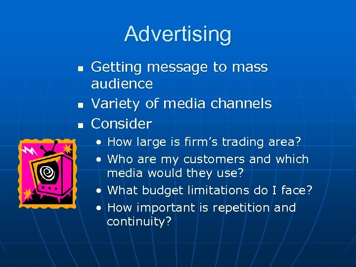 Advertising n n n Getting message to mass audience Variety of media channels Consider