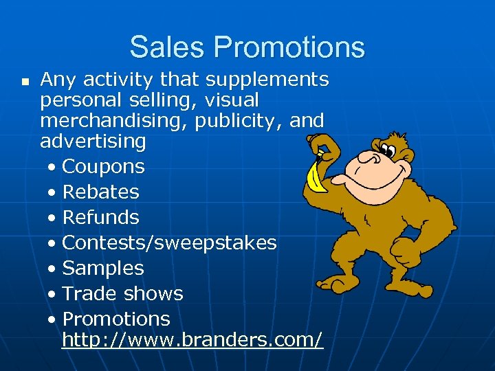 Sales Promotions n Any activity that supplements personal selling, visual merchandising, publicity, and advertising