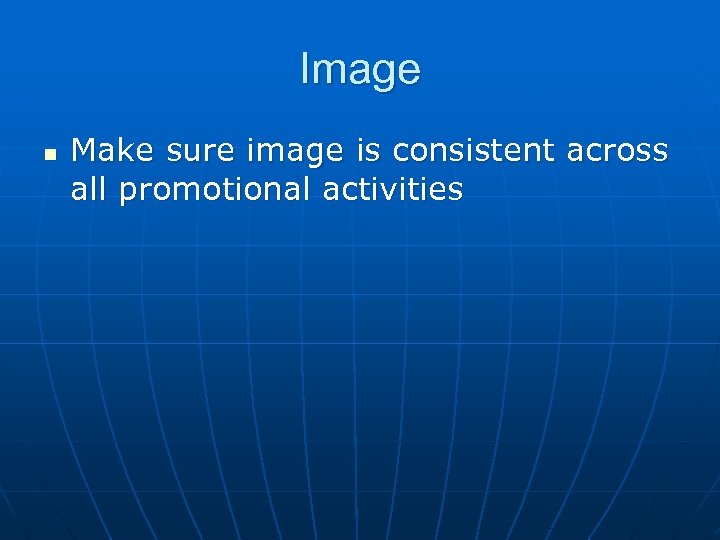 Image n Make sure image is consistent across all promotional activities 