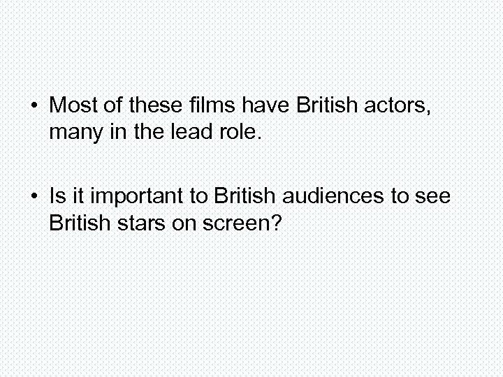  • Most of these films have British actors, many in the lead role.