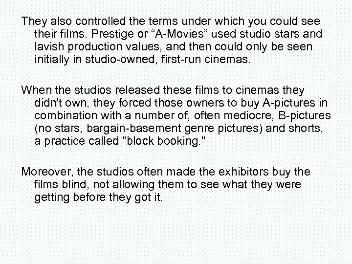 They also controlled the terms under which you could see their films. Prestige or