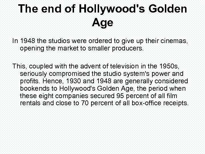 The end of Hollywood's Golden Age In 1948 the studios were ordered to give