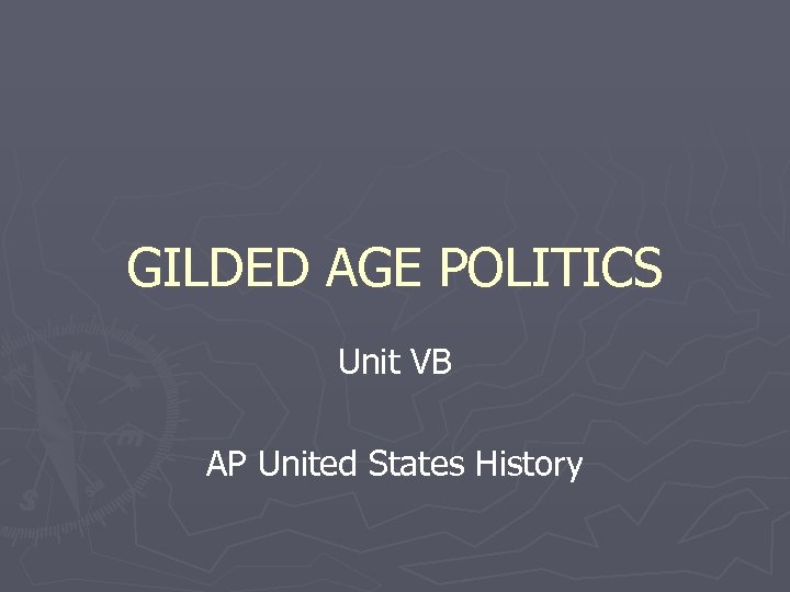 GILDED AGE POLITICS Unit VB AP United States History 