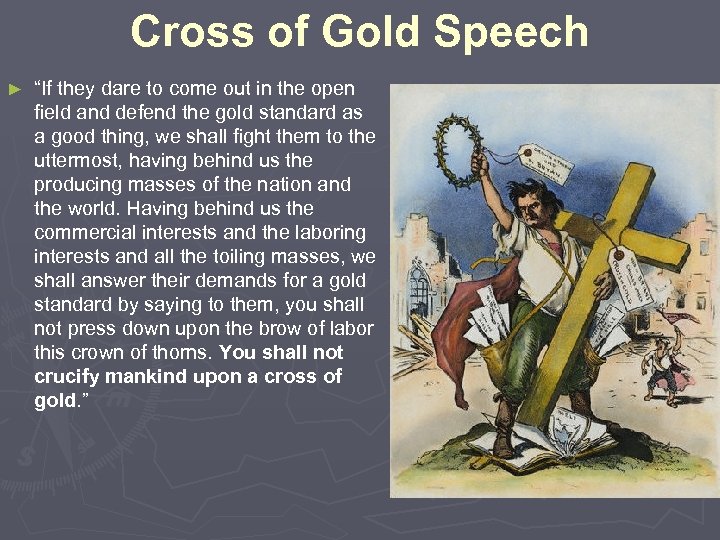 Cross of Gold Speech ► “If they dare to come out in the open