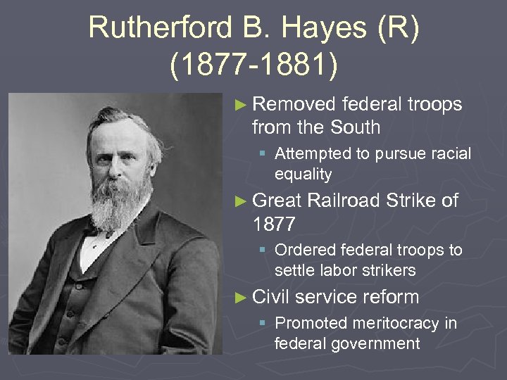 Rutherford B. Hayes (R) (1877 -1881) ► Removed federal troops from the South §