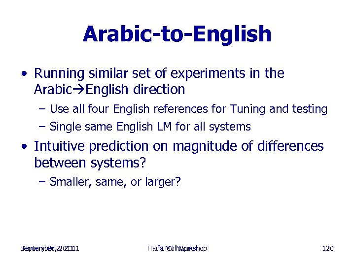 Arabic-to-English • Running similar set of experiments in the Arabic English direction – Use