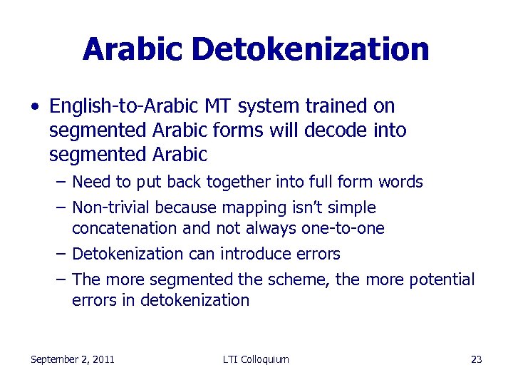 Arabic Detokenization • English-to-Arabic MT system trained on segmented Arabic forms will decode into