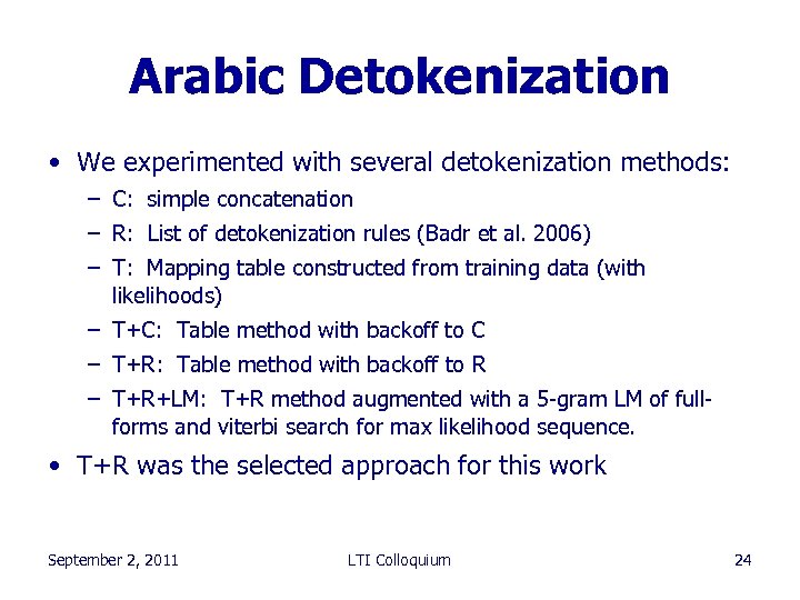 Arabic Detokenization • We experimented with several detokenization methods: – C: simple concatenation –