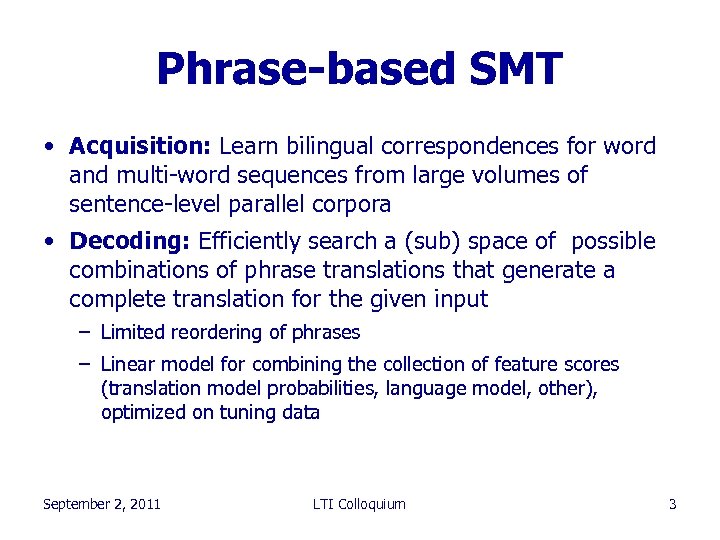 Phrase-based SMT • Acquisition: Learn bilingual correspondences for word and multi-word sequences from large