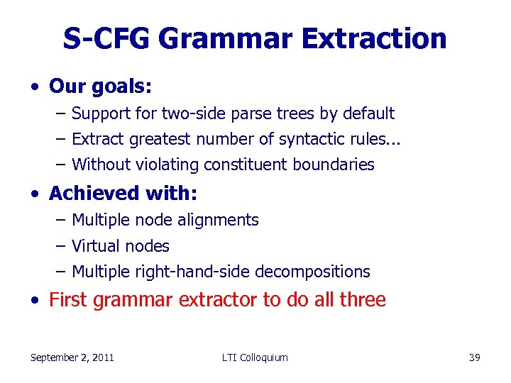 S-CFG Grammar Extraction • Our goals: – Support for two-side parse trees by default