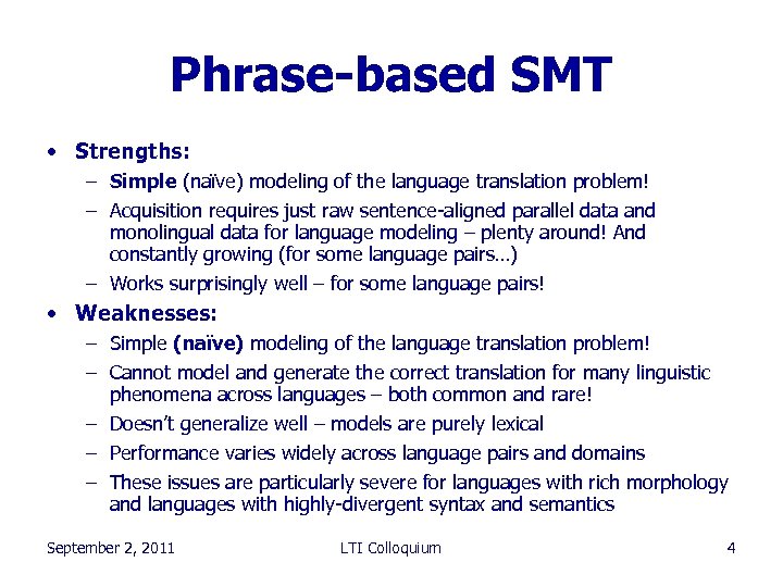 Phrase-based SMT • Strengths: – Simple (naïve) modeling of the language translation problem! –