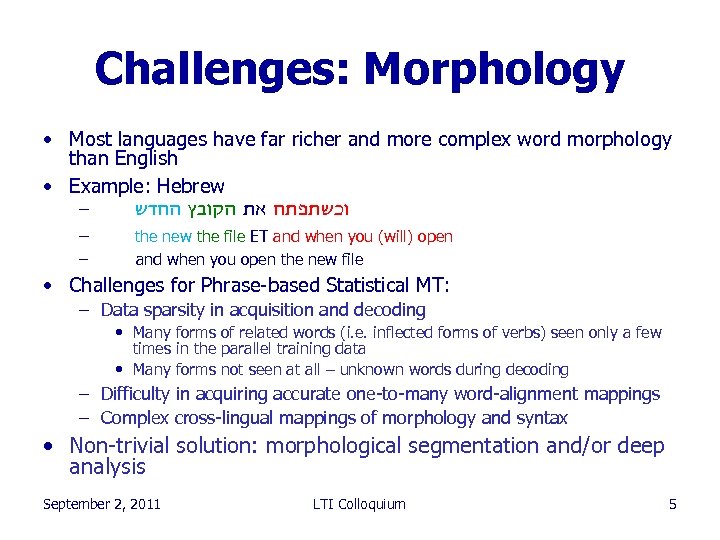 Challenges: Morphology • Most languages have far richer and more complex word morphology than