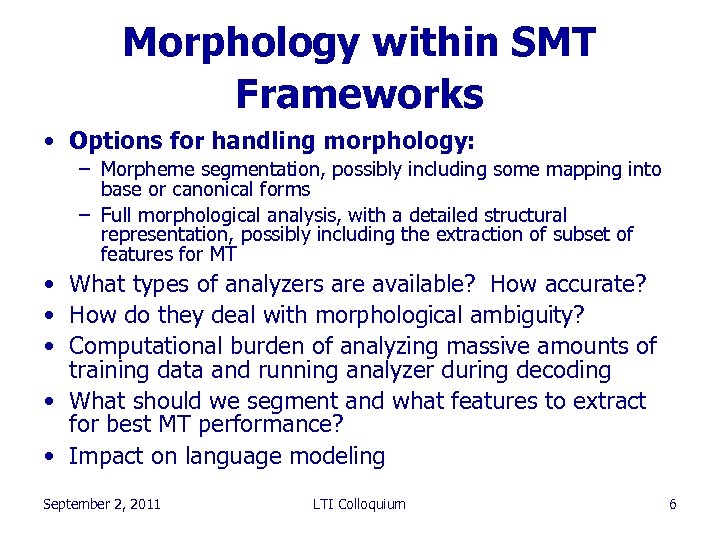 Morphology within SMT Frameworks • Options for handling morphology: – Morpheme segmentation, possibly including