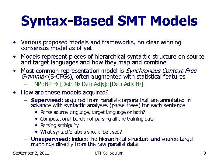 Syntax-Based SMT Models • Various proposed models and frameworks, no clear winning consensus model