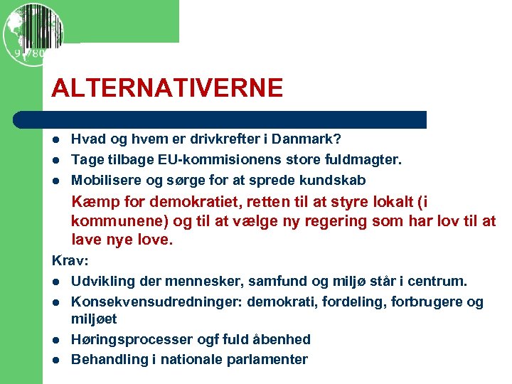 ALTERNATIVERNE l l l Hvad og hvem er drivkrefter i Danmark? Tage tilbage EU-kommisionens