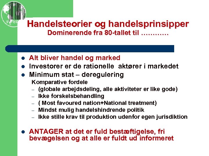 Handelsteorier og handelsprinsipper Dominerende fra 80 -tallet til ………… l l l Alt bliver