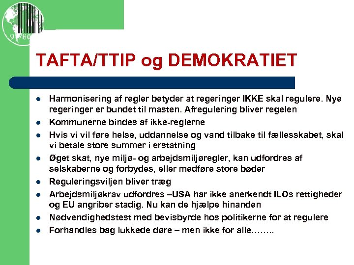 TAFTA/TTIP og DEMOKRATIET l l l l Harmonisering af regler betyder at regeringer IKKE