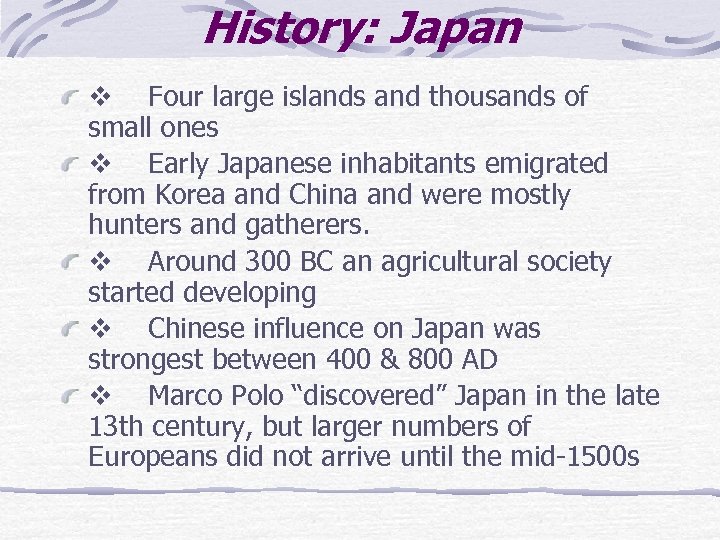 History: Japan v Four large islands and thousands of small ones v Early Japanese