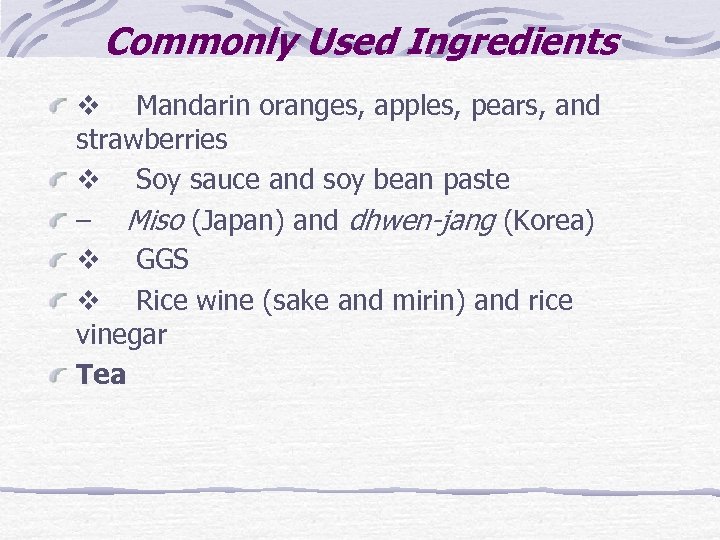Commonly Used Ingredients v Mandarin oranges, apples, pears, and strawberries v Soy sauce and