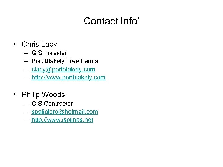 Contact Info’ • Chris Lacy – – GIS Forester Port Blakely Tree Farms clacy@portblakely.