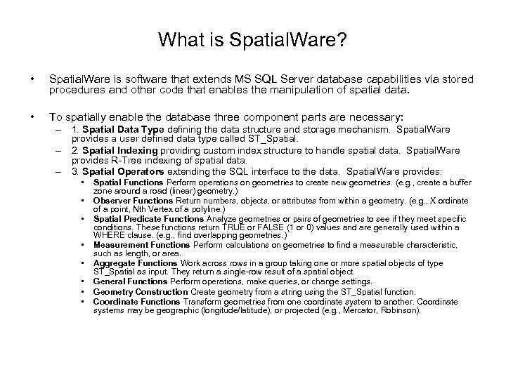 What is Spatial. Ware? • Spatial. Ware is software that extends MS SQL Server