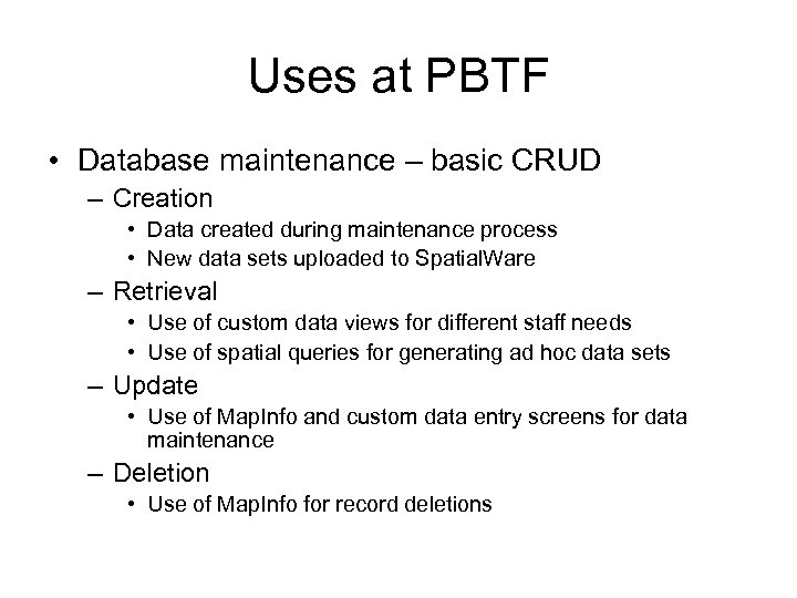 Uses at PBTF • Database maintenance – basic CRUD – Creation • Data created