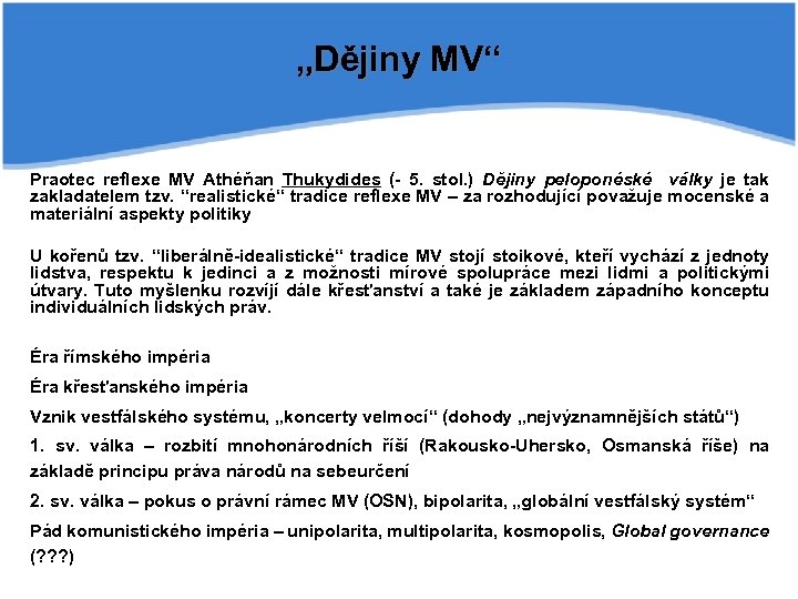 „Dějiny MV“ Praotec reflexe MV Athéňan Thukydides (- 5. stol. ) Dějiny peloponéské války