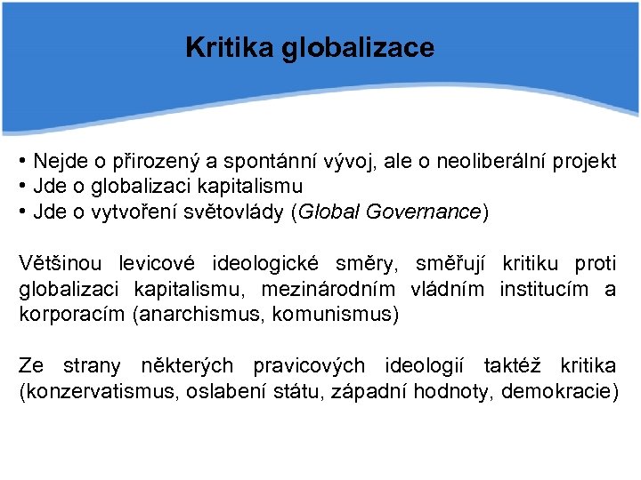 Kritika globalizace • Nejde o přirozený a spontánní vývoj, ale o neoliberální projekt •