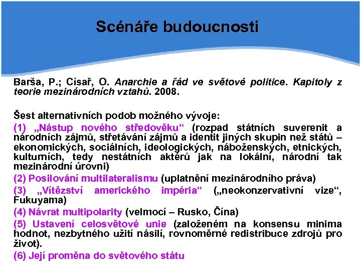 Scénáře budoucnosti Barša, P. ; Císař, O. Anarchie a řád ve světové politice. Kapitoly