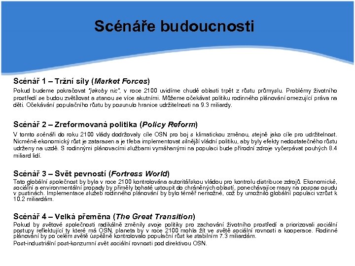 Scénáře budoucnosti Scénář 1 – Tržní síly (Market Forces) Pokud budeme pokračovat “jakoby nic”,