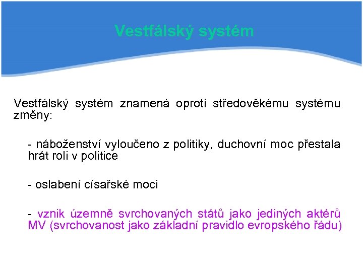 Vestfálský systém znamená oproti středověkému systému změny: - náboženství vyloučeno z politiky, duchovní moc