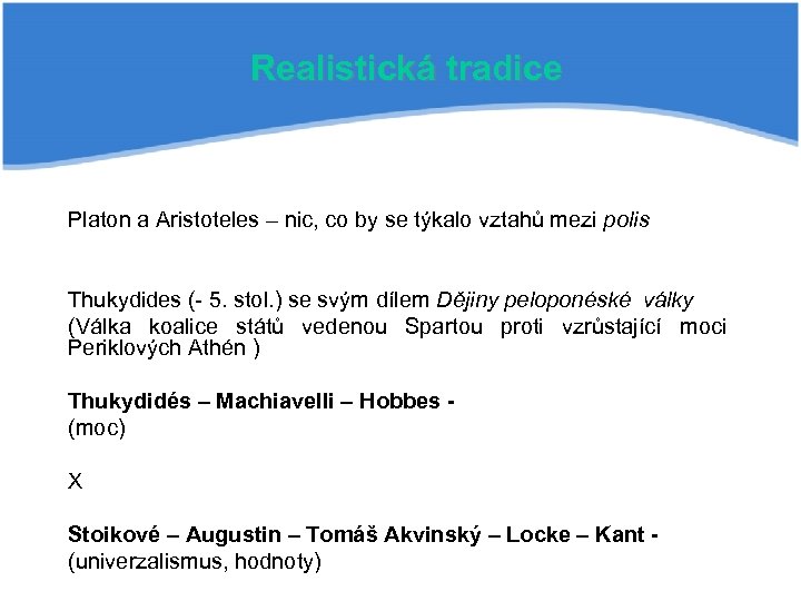 Realistická tradice Platon a Aristoteles – nic, co by se týkalo vztahů mezi polis