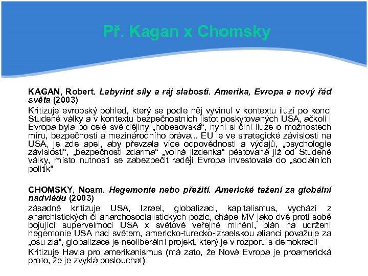 Př. Kagan x Chomsky KAGAN, Robert. Labyrint síly a ráj slabosti. Amerika, Evropa a