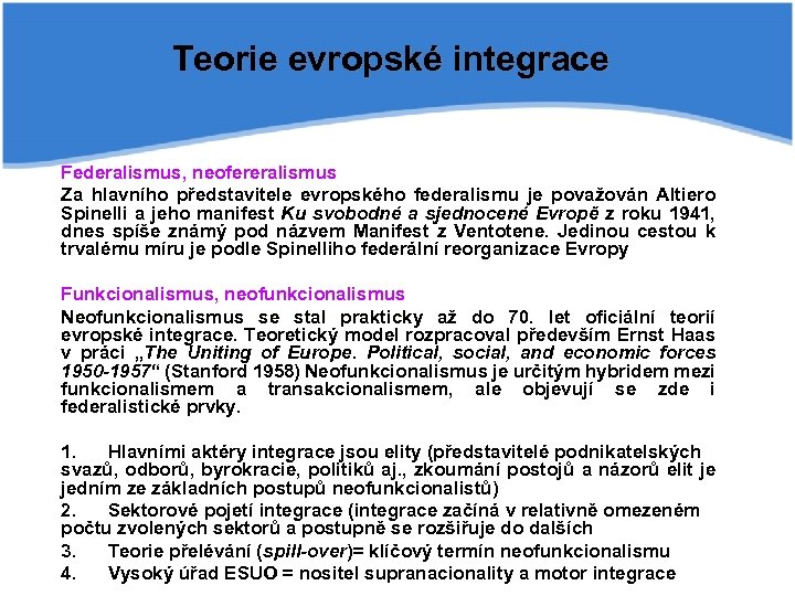 Teorie evropské integrace Federalismus, neofereralismus Za hlavního představitele evropského federalismu je považován Altiero Spinelli