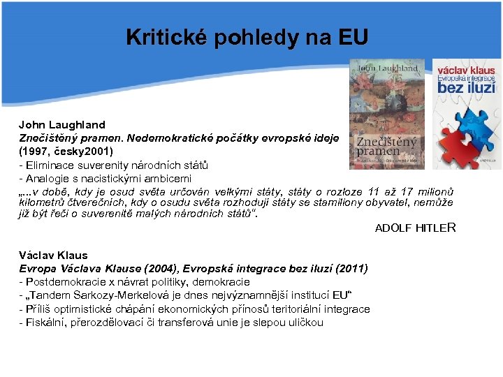 Kritické pohledy na EU John Laughland Znečištěný pramen. Nedemokratické počátky evropské ideje (1997, česky