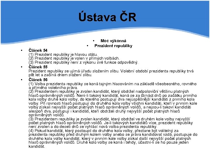 Ústava ČR • • • Moc výkonná Prezident republiky Článek 54 (1) Prezident republiky