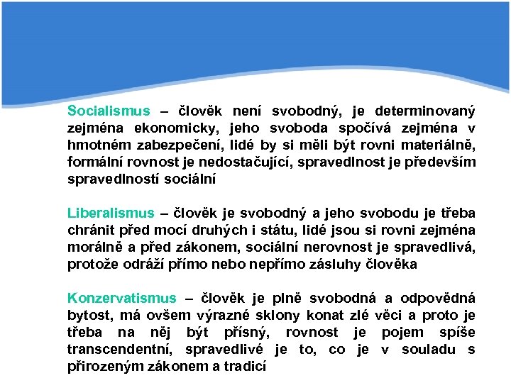 Socialismus – člověk není svobodný, je determinovaný zejména ekonomicky, jeho svoboda spočívá zejména v