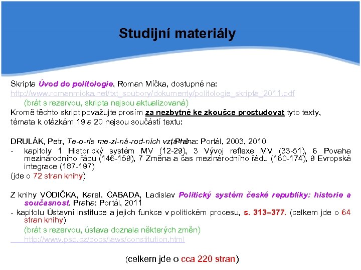 Studijní materiály Skripta Úvod do politologie, Roman Míčka, dostupné na: http: //www. romanmicka. net/txt_soubory/dokumenty/politologie_skripta_2011.