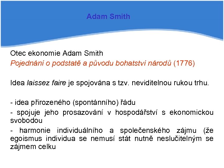 Adam Smith Otec ekonomie Adam Smith Pojednání o podstatě a původu bohatství národů (1776)