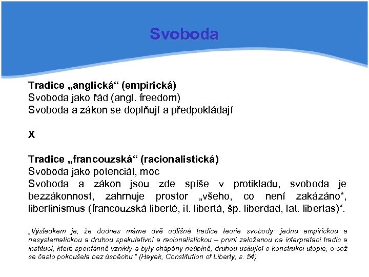 Svoboda Tradice „anglická“ (empirická) Svoboda jako řád (angl. freedom) Svoboda a zákon se doplňují