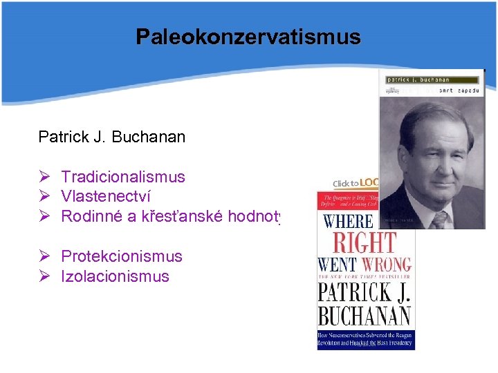 Paleokonzervatismus Patrick J. Buchanan Ø Tradicionalismus Ø Vlastenectví Ø Rodinné a křesťanské hodnoty Ø