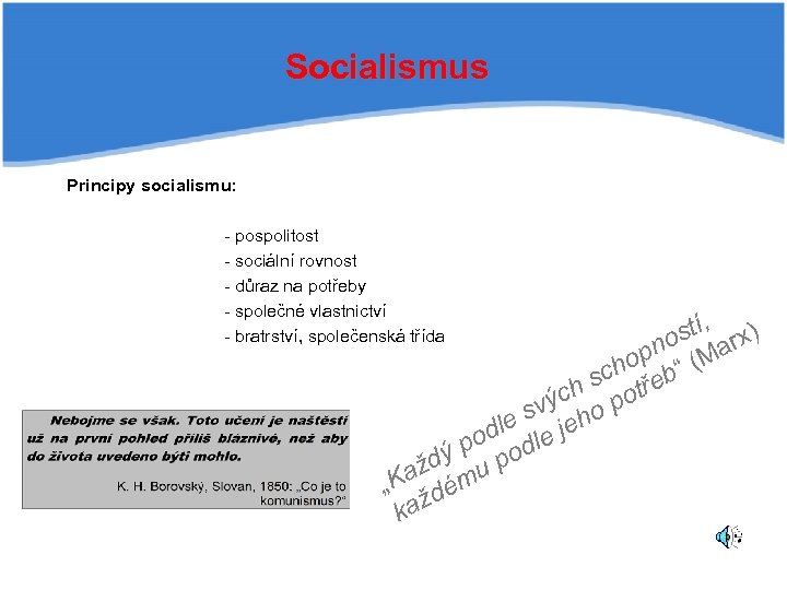 Socialismus Principy socialismu: - pospolitost - sociální rovnost - důraz na potřeby - společné