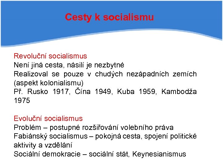 Cesty k socialismu Revoluční socialismus Není jiná cesta, násilí je nezbytné Realizoval se pouze